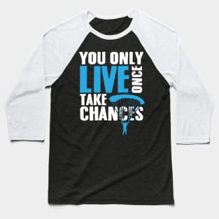 Skydiving: You only live once. Take chances Baseball T-Shirt